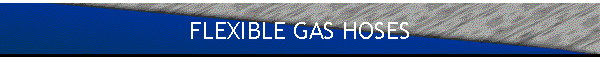 FLEXIBLE GAS HOSES